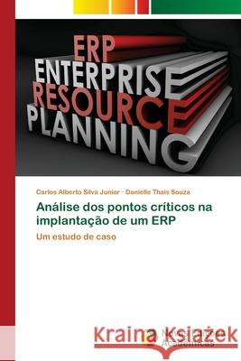 Análise dos pontos críticos na implantação de um ERP Silva Junior, Carlos Alberto 9786202173070 Novas Edicioes Academicas