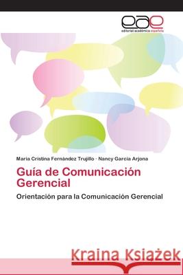 Guía de Comunicación Gerencial Fernandez Trujillo, Maria Cristina 9786202173094 Novas Edicioes Academicas