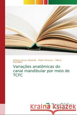 Variações anatômicas do canal mandibular por meio de TCFC Neves Rigobello, Adriana; Menezes, Elaine; Bortolloto, Milena 9786202173247