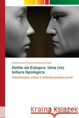 Delito de Estupro: Uma (re) leitura tipológica Pêcego, Antonio José Franco de Souza 9786202173308