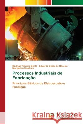 Processos Industriais de Fabricação Bento, Rodrigo Teixeira 9786202173490 Novas Edicioes Academicas