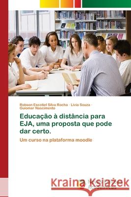 Educação à distância para EJA, uma proposta que pode dar certo. Silva Rocha, Robson Escotiel 9786202173544