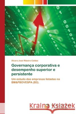 Governança corporativa e desempenho superior e persistente Ribeiro Caldas, Álvaro José 9786202173742