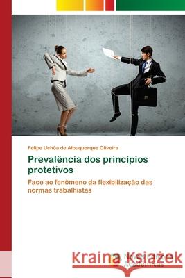 Prevalência dos princípios protetivos Uchôa de Albuquerque Oliveira, Felipe 9786202173797 Novas Edicioes Academicas