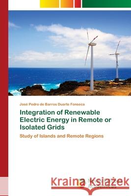 Integration of Renewable Electric Energy in Remote or Isolated Grids de Barros Duarte Fonseca, José Pedro 9786202173810