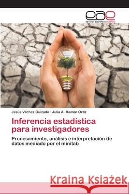 Inferencia estadística para investigadores Vilchez Guizado, Jesús 9786202173964