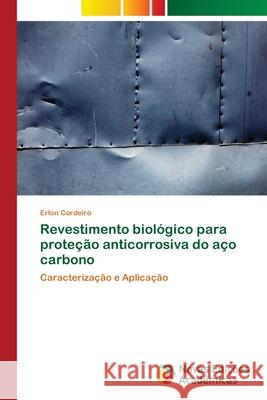 Revestimento biológico para proteção anticorrosiva do aço carbono Cordeiro, Erlon 9786202174091