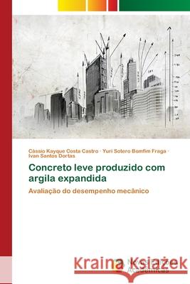 Concreto leve produzido com argila expandida Kayque Costa Castro, Cássio 9786202174145 Novas Edicioes Academicas