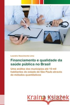 Financiamento e qualidade da saúde pública no Brasil Nascimento Lima, Leandro 9786202174169