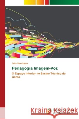Pedagogia Imagem-Voz Henriques, João 9786202174183