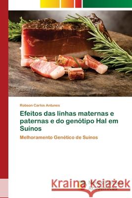 Efeitos das linhas maternas e paternas e do genótipo Hal em Suínos Carlos Antunes, Robson 9786202174275 Novas Edicioes Academicas
