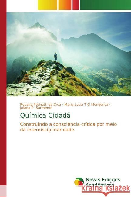 Química Cidadã : Construindo a consciência crítica por meio da interdisciplinaridade Petinatti da Cruz, Rosana; T G Mendonça, Maria Lucia; Sarmento, Juliana P. 9786202174435 Novas Edicioes Academicas