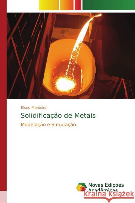 Solidificação de Metais : Modelação e Simulação Monteiro, Eliseu 9786202174466