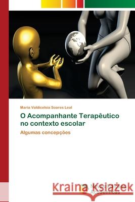 O Acompanhante Terapêutico no contexto escolar Soares Leal, Maria Valdicelsia 9786202174480 Novas Edicioes Academicas