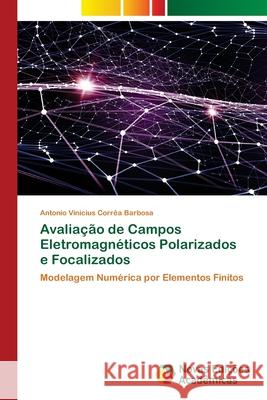 Avaliação de Campos Eletromagnéticos Polarizados e Focalizados Corrêa Barbosa, Antonio Vinicius 9786202174503