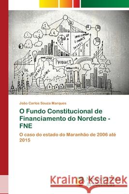 O Fundo Constitucional de Financiamento do Nordeste - FNE Souza Marques, João Carlos 9786202176231