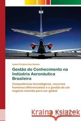 Gestão do Conhecimento na Indústria Aeronáutica Brasileira Dos Santos, Isabel Cristina 9786202176415