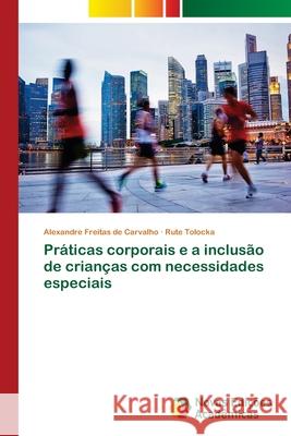 Práticas corporais e a inclusão de crianças com necessidades especiais Freitas de Carvalho, Alexandre; Tolocka, Rute 9786202176484