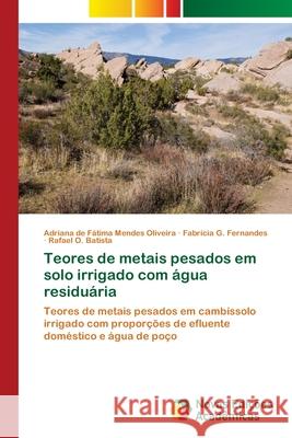 Teores de metais pesados em solo irrigado com água residuária Oliveira, Adriana de Fátima Mendes 9786202176842