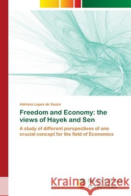 Freedom and Economy: the views of Hayek and Sen Lopes de Souza, Adriano 9786202176941
