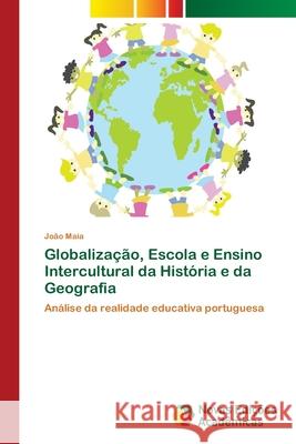 Globalização, Escola e Ensino Intercultural da História e da Geografia Maia, João 9786202177016