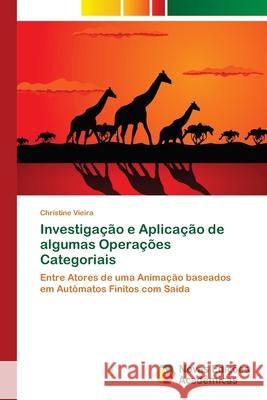 Investigação e Aplicação de algumas Operações Categoriais Vieira, Christine 9786202177214 Novas Edicioes Academicas