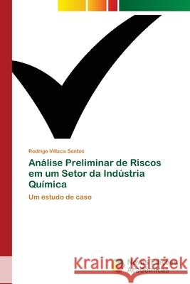 Análise Preliminar de Riscos em um Setor da Indústria Química Villaca Santos, Rodrigo 9786202177313