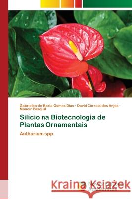 Silício na Biotecnologia de Plantas Ornamentais Gomes Dias, Gabrielen de Maria 9786202177375