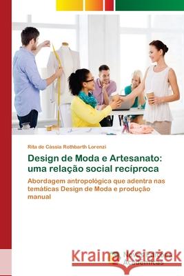 Design de Moda e Artesanato: uma relação social recíproca Lorenzi, Rita de Cássia Rothbarth 9786202177436 Novas Edicioes Academicas