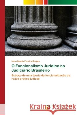 O Funcionalismo Jurídico no Judiciário Brasileiro Pereira Borges, Ivan Cláudio 9786202177627