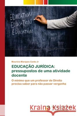 Educação Jurídica: pressupostos de uma atividade docente Marques Canto, Maurício, Jr. 9786202177672 Novas Edicioes Academicas