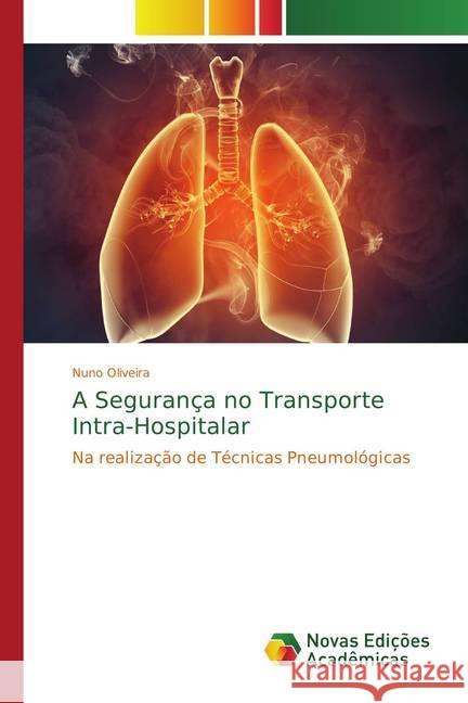 A Segurança no Transporte Intra-Hospitalar : Na realização de Técnicas Pneumológicas Oliveira, Nuno 9786202177764