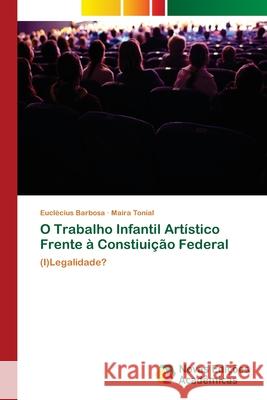 O Trabalho Infantil Artístico Frente à Constiuição Federal Barbosa, Euclécius 9786202177955