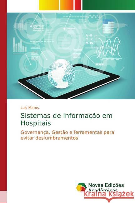 Sistemas de Informação em Hospitais : Governança, Gestão e ferramentas para evitar deslumbramentos Matos, Luis 9786202178051