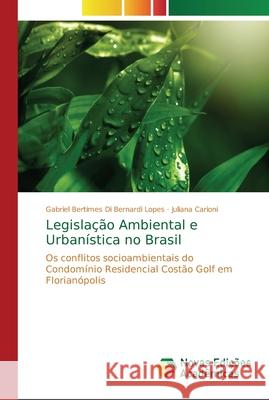Legislação Ambiental e Urbanística no Brasil Bertimes Di Bernardi Lopes, Gabriel 9786202178112