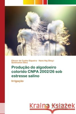 Produção do algodoeiro colorido CNPA 2002/26 sob estresse salino Siqueira, Eliezer Da Cunha 9786202178136 Novas Edicioes Academicas