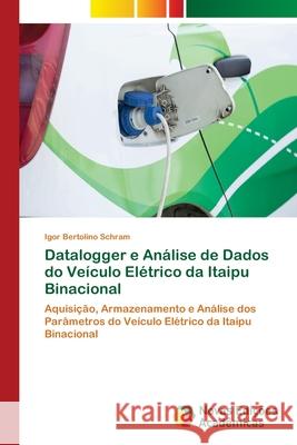 Datalogger e Análise de Dados do Veículo Elétrico da Itaipu Binacional Bertolino Schram, Igor 9786202178358 Novas Edicioes Academicas