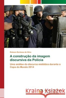 A construção da imagem discursiva da Polícia Barbosa Da Silva, Robson 9786202178785