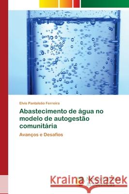 Abastecimento de água no modelo de autogestão comunitária Pantaleão Ferreira, Elvis 9786202179331 Novas Edicioes Academicas