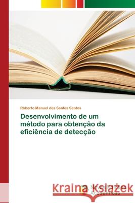 Desenvolvimento de um método para obtenção da eficiência de detecção Santos, Roberto Manuel dos Santos 9786202179355 Novas Edicioes Academicas