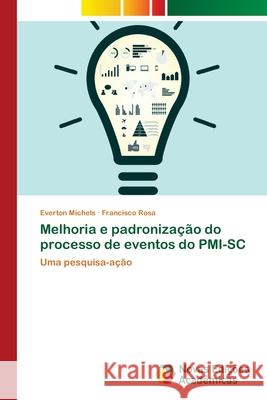 Melhoria e padronização do processo de eventos do PMI-SC Michels, Everton 9786202179423