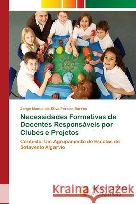 Necessidades Formativas de Docentes Responsáveis por Clubes e Projetos Barros, Jorge Manuel Da Silva Pereira 9786202179584