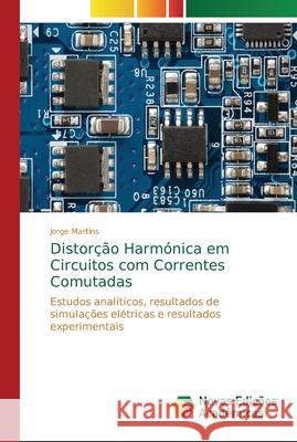 Distorção Harmónica em Circuitos com Correntes Comutadas Martins, Jorge 9786202180115