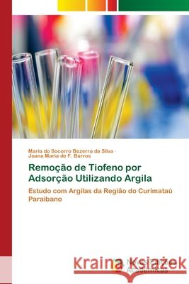 Remoção de Tiofeno por Adsorção Utilizando Argila Bezerra Da Silva, Maria Do Socorro 9786202180122