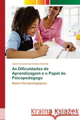 As Dificuldades de Aprendizagem e o Papel do Psicopedagogo Santos Almeida, José Fernando Dos 9786202180580