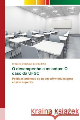O desempenho e as cotas: O caso da UFSC Unbehaun Leal Da Silva, Gregório 9786202180917 Novas Edicioes Academicas
