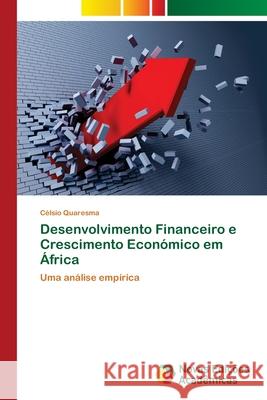 Desenvolvimento Financeiro e Crescimento Económico em África Quaresma, Célsio 9786202181129