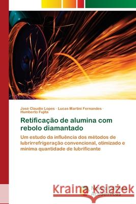 Retificação de alumina com rebolo diamantado Lopes, José Claudio 9786202181204