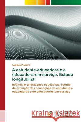 A estudante-educadora e a educadora-em-serviço. Estudo longitudinal Pinheiro, Augusto 9786202181211 Novas Edicioes Academicas