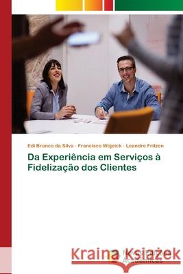 Da Experiência em Serviços à Fidelização dos Clientes Branco da Silva, Edi; Wojeick, Francisco; Fritzen, Leandro 9786202181426